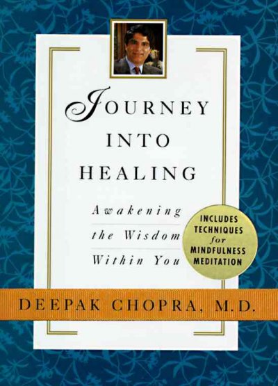 Journey into healing : awakening the wisdom within you / Deepak Chopra.