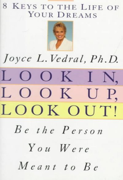 Look in, look up, look out! : be the person you were meant to be / Joyce L. Vedral.