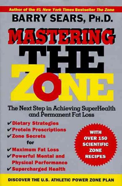 Mastering the zone : the next step in achieving superhealth and permanent fat loss / Barry Sears.