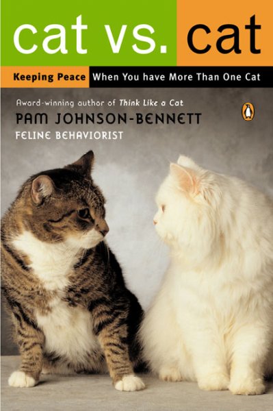 Cat vs. cat : keeping peace when you have more than one cat / Pam Johnson-Bennett.