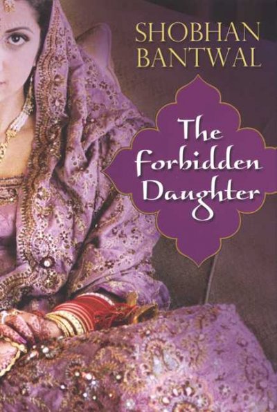 The forbidden daughter / Shobhan Bantwal.