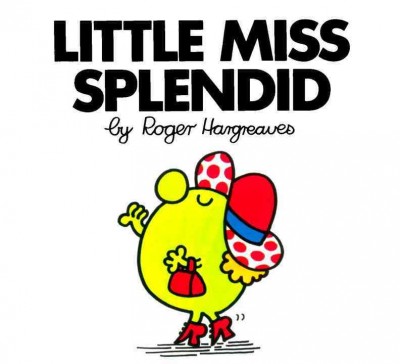 Little Miss Splendid / by Roger Hargreaves.