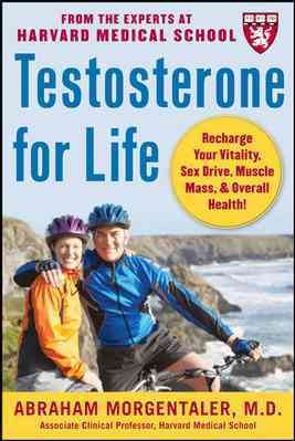 Testosterone for life : recharge your vitality, sex drive, muscle mass & overall health! / Abraham Morgentaler.
