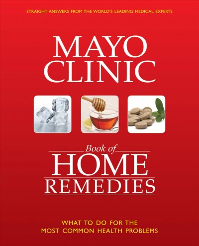 Mayo Clinic book of home remedies : what to do for the most common health problems / [medical editors, Philip Hagen, Martha Millman].
