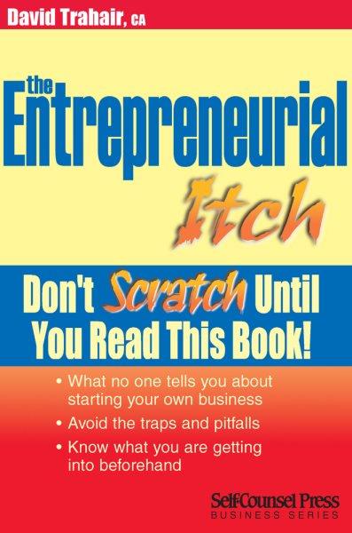 The entrepreneurial itch : don't scratch until you read this book / David Trahair.