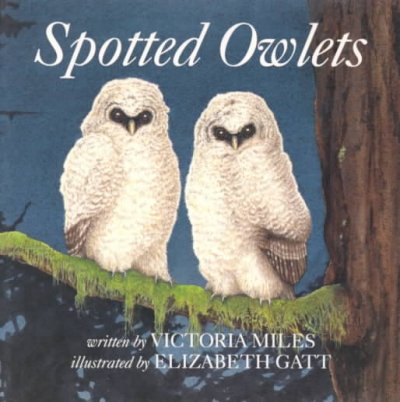 Spotted owlets / written by Victoria Miles ; illustrated by Elizabeth Gatt.