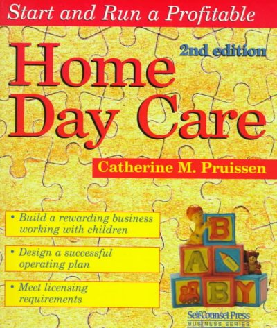 Start and run a profitable home day care : your step-by-step business plan / Catherine M. Pruissen.