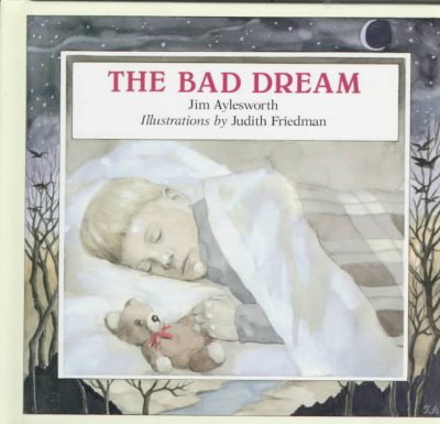 The bad dream / Jim Aylesworth ; illustrations by Judith Friedman.