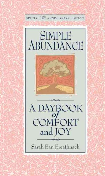 Simple abundance : a daybook of comfort and joy / Sarah Ban Breathnach.