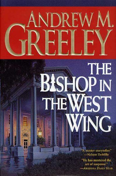 The Bishop in the west wing / Andrew M. Greeley.