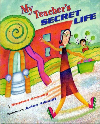 My teacher's secret life / by Stephen Krensky ; illustrations by JoAnn Adinolfi.