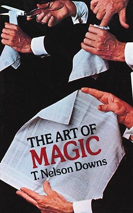 The art of magic / T. Nelson Downs ; edited by John Northern Hilliard ; with a new introd. by Charles R. Reynolds.