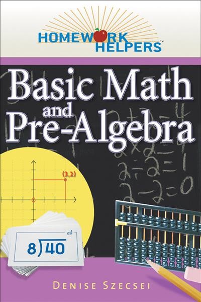 Basic math and pre-algebra / by Denise Szecsei.