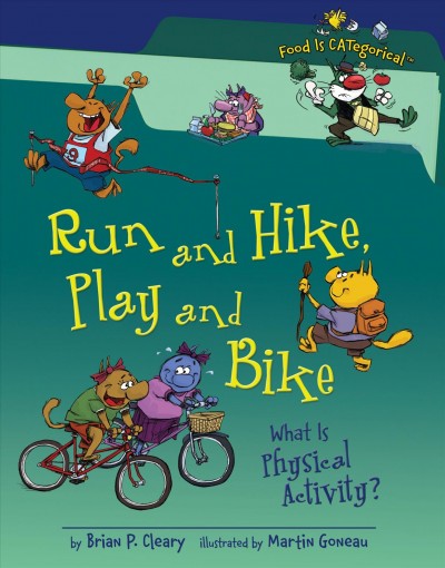 Run and hike, play and bike : what is physical activity? / by Brian P. Cleary ; illustrations by Martin Goneau.