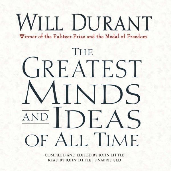 The greatest minds and ideas of all time [electronic resource] / Will Durant.