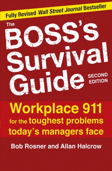 The boss's survival guide [electronic resource] : workplace 911 for the toughest problems today's managers face  / Bob Rosner and Allan Halcrow.