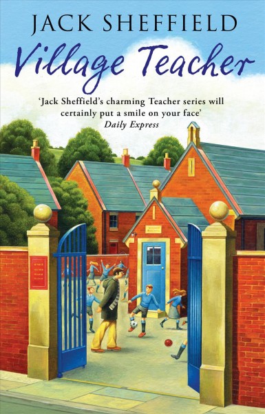 Village teacher [electronic resource] / Jack Sheffield.