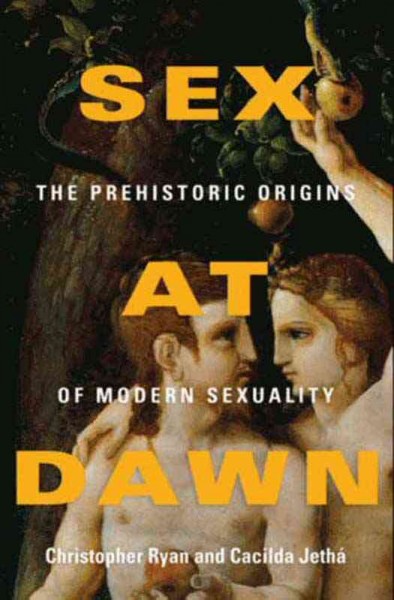 Sex at dawn [electronic resource] : the prehistoric origins of modern sexuality / Christopher Ryan and Cacilda Jeth�a.