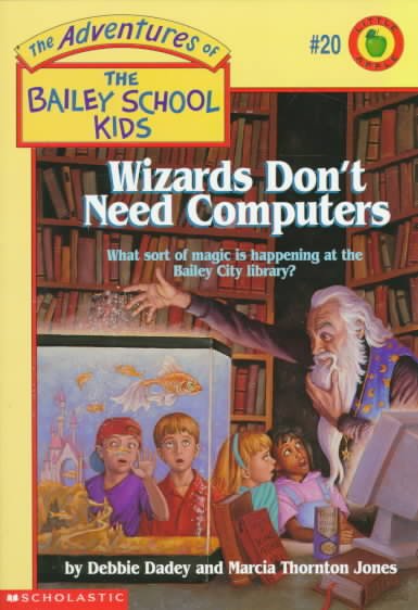 Wizards don't need computers by Debbie Dadey and Marcia Thornton Jones ; illustrated by John Steven Gurney.