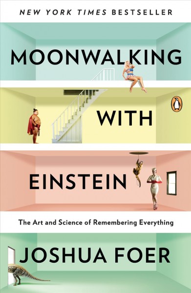 Moonwalking with Einstein [electronic resource] : the art and science of remembering everything / Joshua Foer.