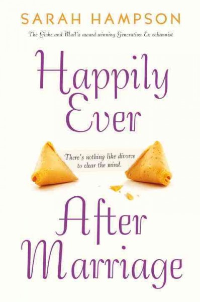 Happily ever after marriage : there's nothing like divorce to clear the mind / Sarah Hampson.