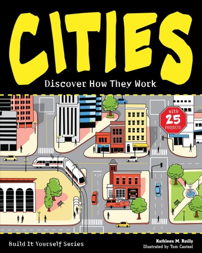 Cities : discover how they work / Kathleen M. Reilly ; illustrated by Tom Casteel.