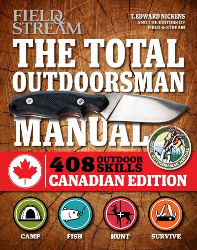 The total outdoorsman manual / T. Edward Nickens with Brad Fenson and the editors of Field & Stream.