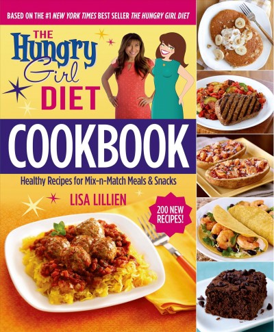 The hungry girl diet cookbook : healthy recipes for mix-n-match meals & snacks / Lisa Lillien.