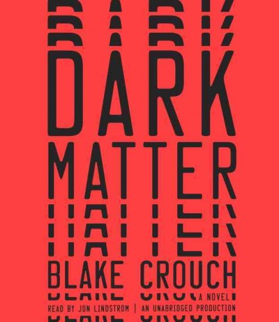 Dark matter : a novel / Blake Crouch.