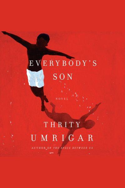 Everybody's son : a novel / Thrity Umrigar.