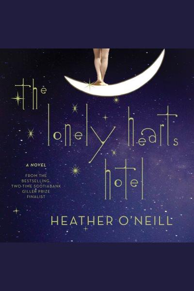 The Lonely Hearts Hotel : a novel / Heather O'Neill.