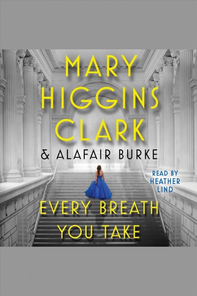 Every breath you take / Mary Higgins Clark and Alafair Burke.