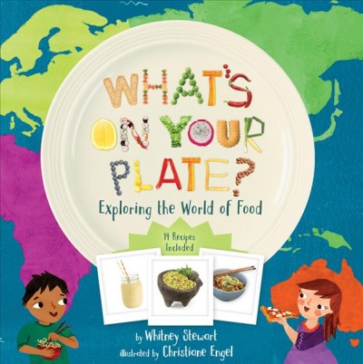 What's on your plate? : exploring the world of food / by Whitney Stewart ; illustrated by Christiane Engel.