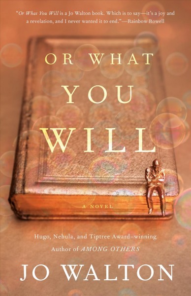 Or what you will : a novel / Jo Walton.