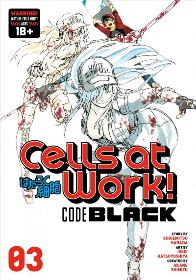 Cells at work! : code black. 03 / story by Shigemitsu Harada ; art by Issei Hatsuyoshiya ; created by Akane Shimizu ; translator, Yamato Tanaka ; lettering, E. K. Weaver.