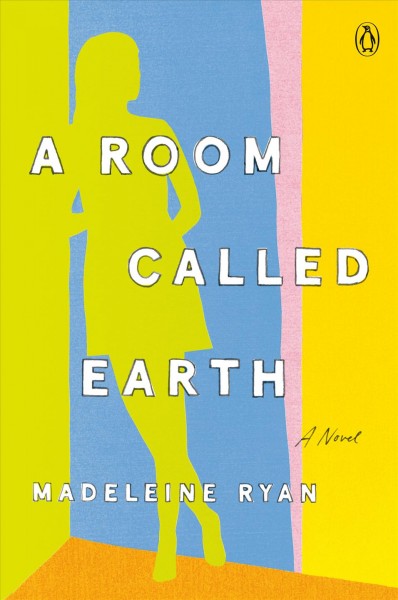 A room called earth : a novel / Madeleine Ryan.