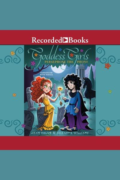 Persephone the phony [electronic resource] : Goddess girls series, book 2. Joan Holub.