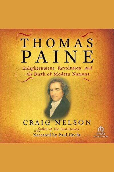 Thomas paine [electronic resource] : Enlightenment, revolution, and the birth of modern nations. Craig Nelson.