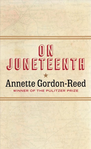 On Juneteenth / Annette Gordon-Reed.