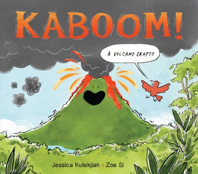 Kaboom! : a volcano erupts / written by Jessica Kulekjian ; illustrated by Zoe Si.