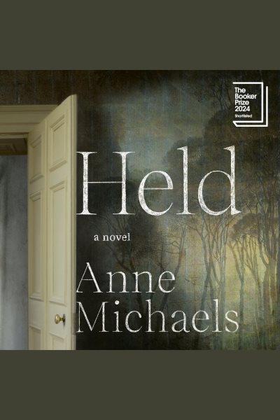 Held : a novel / Anne Michaels.