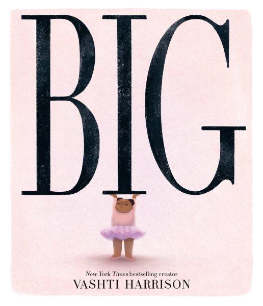 Big (caldecott medal winner & coretta scott king honor title) [electronic resource]. Vashti Harrison.