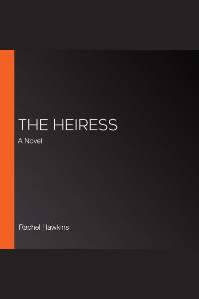 The Heiress / Rachel Hawkins.