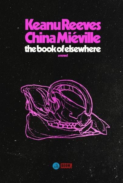 The book of elsewhere : a novel / Keanu Reeves, China Miéville.