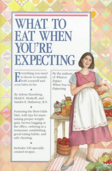 What to eat when you're expecting / Arlene Eisenberg, Heidi Eisenberg Murkoff, Sandee Eisenberg Hathaway.