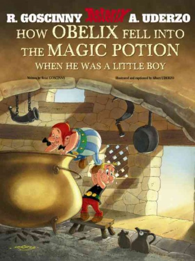 How Obelix fell into the magic potion when he was a little boy / text by Rene Goscinny ; drawings and captions by Albert Uderzo ; translation by Anthea Bell and Derek Hockridge.