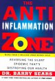 The anti-inflammation zone : reversing the silent epidemic that's destroying our health  Cover Image