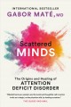 Scattered minds : a new look at the origins and healing of attention deficit disorder  Cover Image