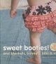 Sweet booties! : and blankets, bonnets, bibs, & more  Cover Image