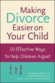 Making divorce easier on your child : 50 effective ways to help children adjust  Cover Image